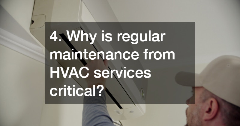 4. Why is regular maintenance from HVAC services critical?
