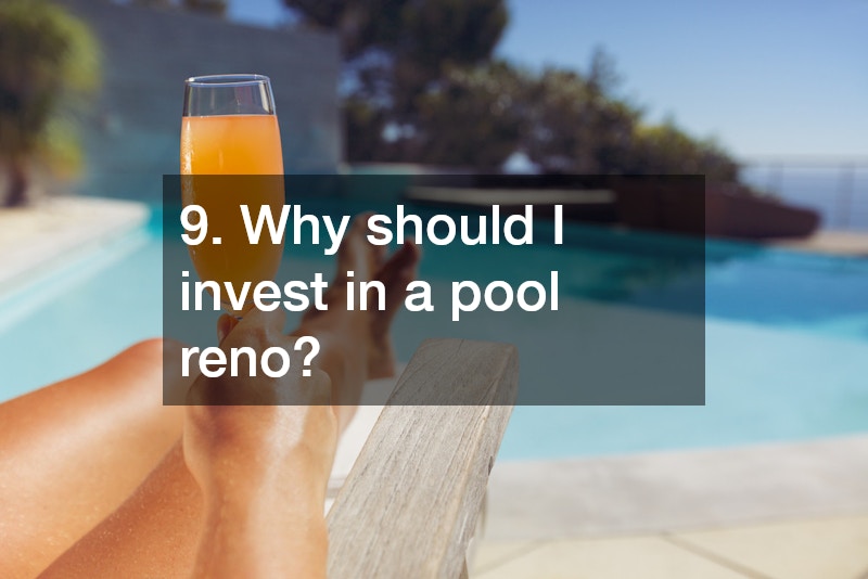 9. Why should I invest in a pool reno?