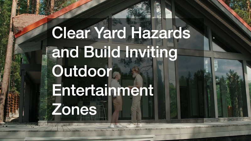 Clear Yard Hazards and Build Inviting Outdoor Entertainment Zones