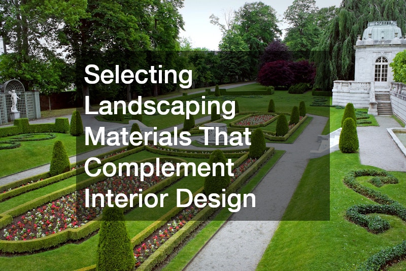 Selecting Landscaping Materials That Complement Interior Design