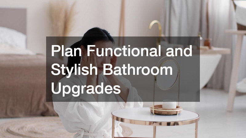 Plan Functional and Stylish Bathroom Upgrades