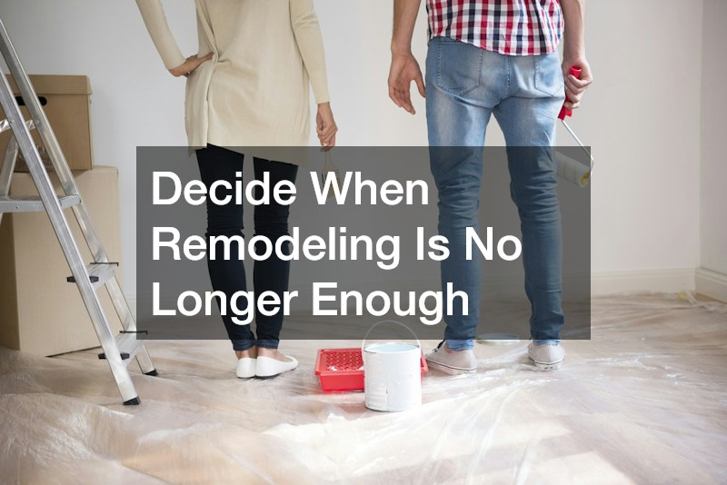 Decide When Remodeling Is No Longer Enough