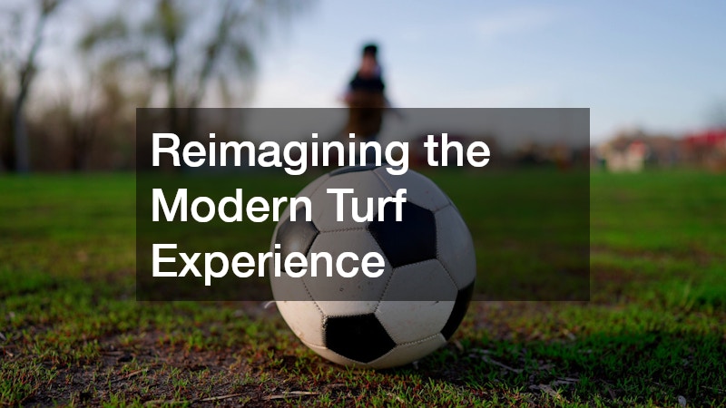 Reimagining the Modern Turf Experience