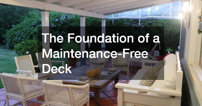 The Foundation of a Maintenance-Free Deck