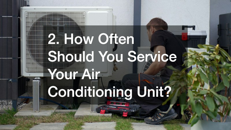 2. How Often Should You Service Your Air Conditioning Unit?