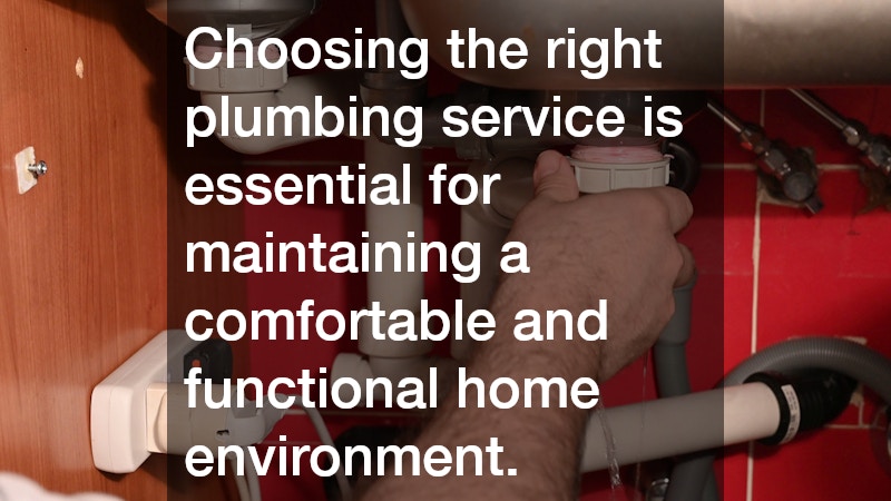 Choosing the right plumbing service is essential for maintaining a comfortable and functional home environment.