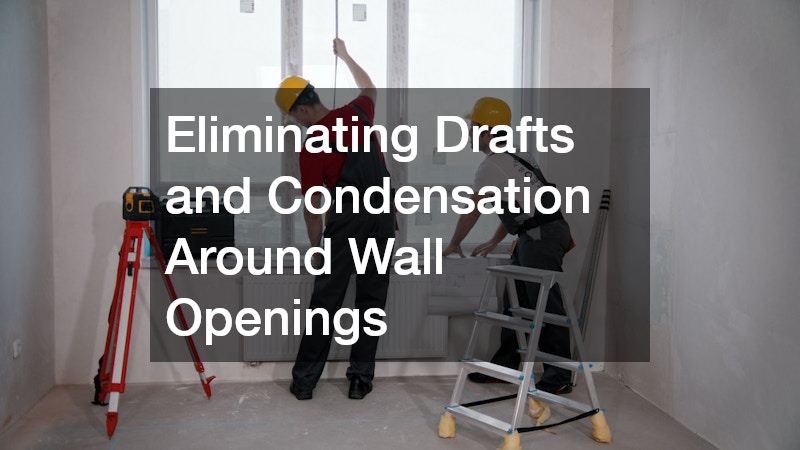 Eliminating Drafts and Condensation Around Wall Openings