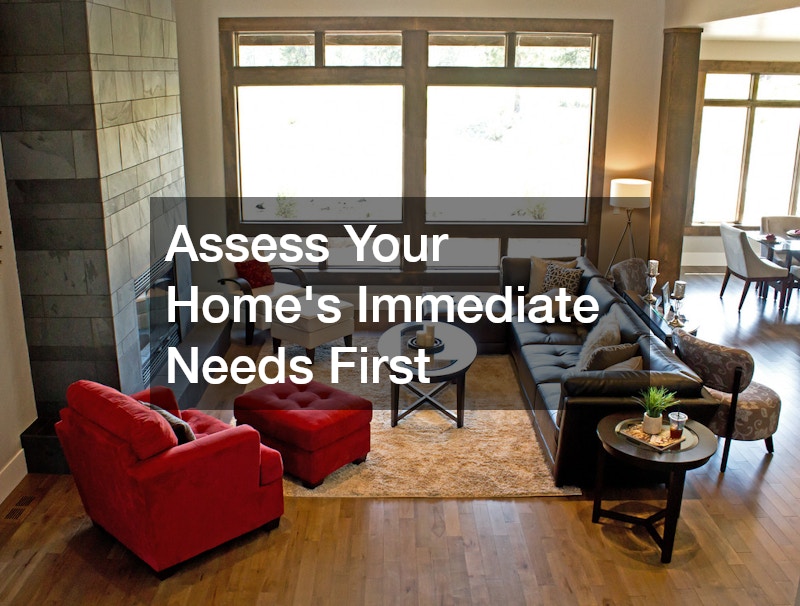 Assess Your Home’s Immediate Needs First