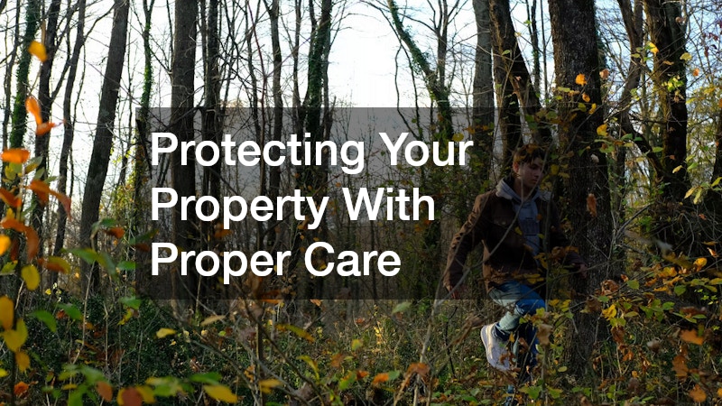 Protecting Your Property With Proper Care