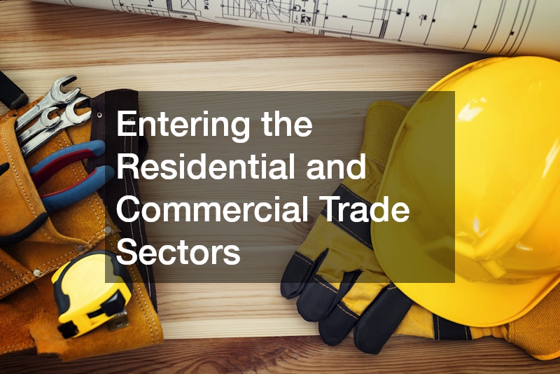 Entering the Residential and Commercial Trade Sectors