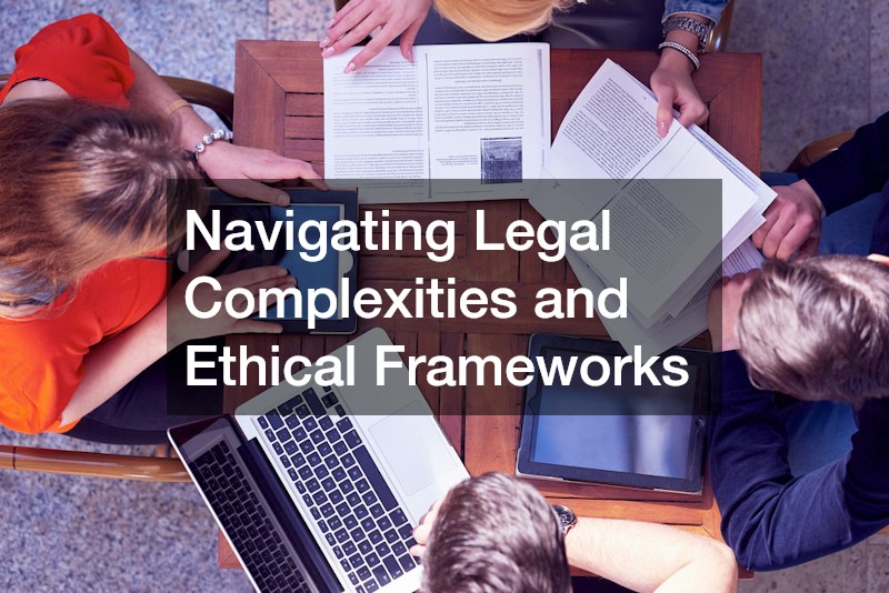 Navigating Legal Complexities and Ethical Frameworks