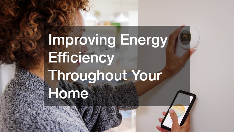 Improving Energy Efficiency Throughout Your Home