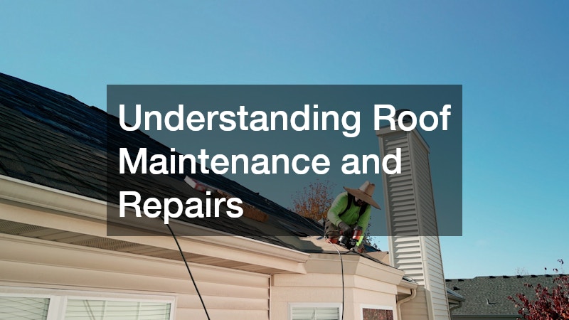 Understanding Roof Maintenance and Repairs