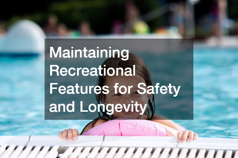 Maintaining Recreational Features for Safety and Longevity