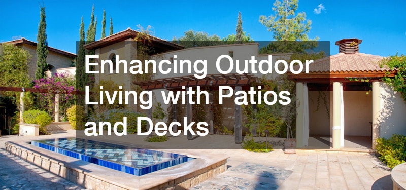Enhancing Outdoor Living with Patios and Decks