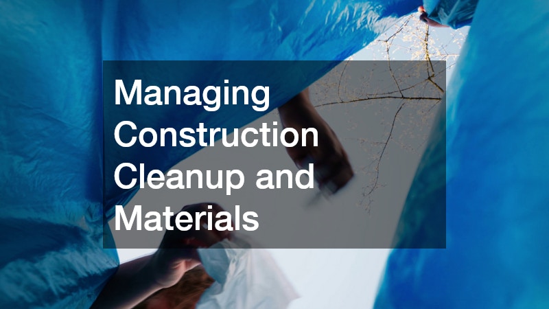 Managing Construction Cleanup and Materials