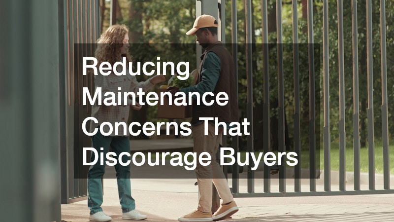Reducing Maintenance Concerns That Discourage Buyers