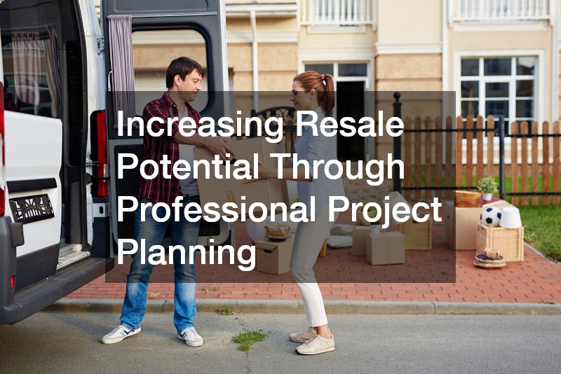 Increasing Resale Potential Through Professional Project Planning