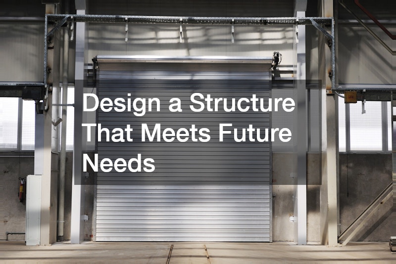 Design a Structure That Meets Future Needs