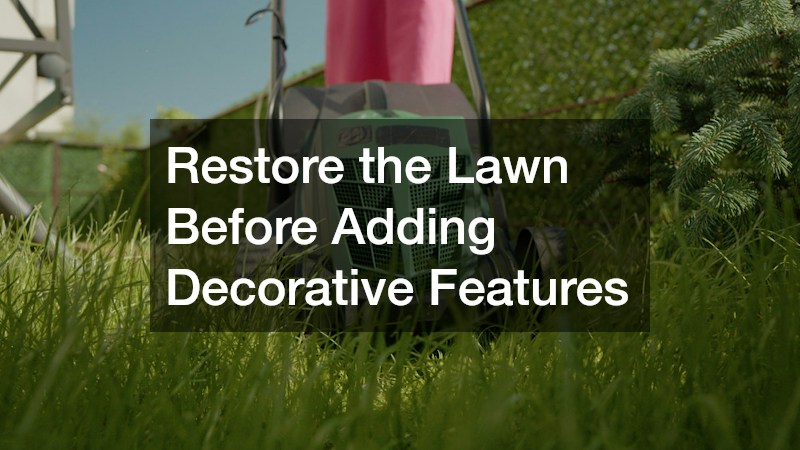Restore the Lawn Before Adding Decorative Features