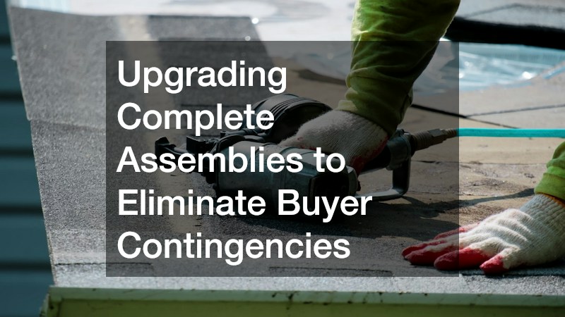 Upgrading Complete Assemblies to Eliminate Buyer Contingencies