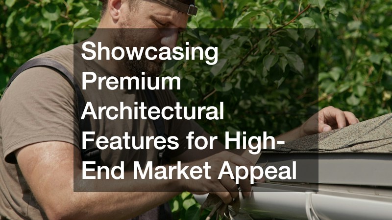 Showcasing Premium Architectural Features for High-End Market Appeal