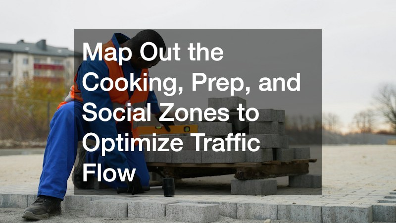 Map Out the Cooking, Prep, and Social Zones to Optimize Traffic Flow