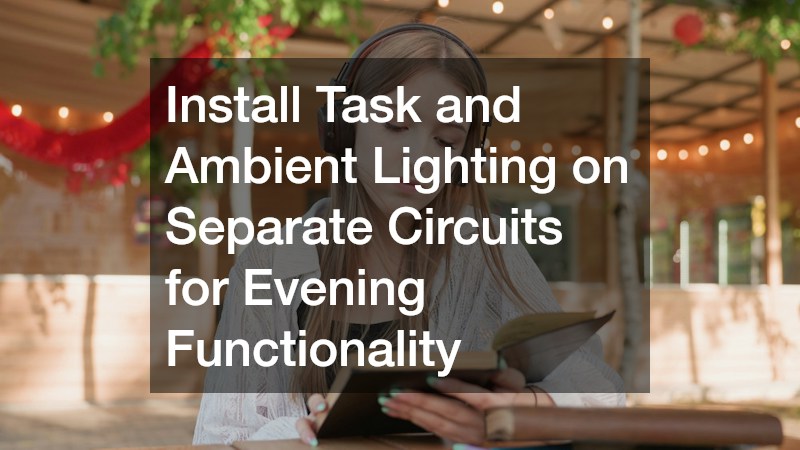 Install Task and Ambient Lighting on Separate Circuits for Evening Functionality
