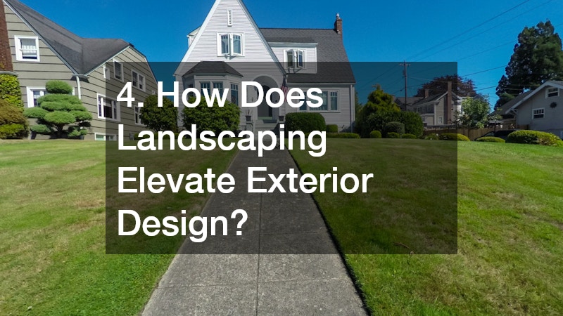 4. How Does Landscaping Elevate Exterior Design?