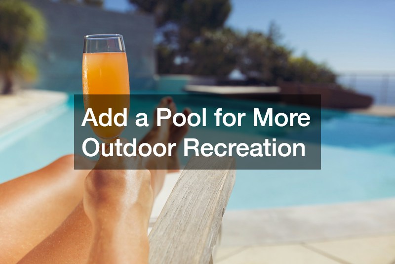 Add a Pool for More Outdoor Recreation