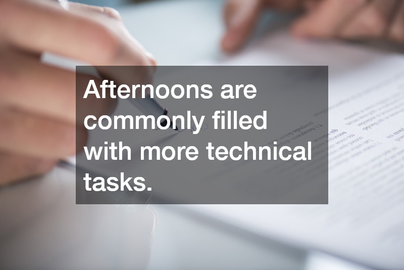 Afternoons are commonly filled with more technical tasks.