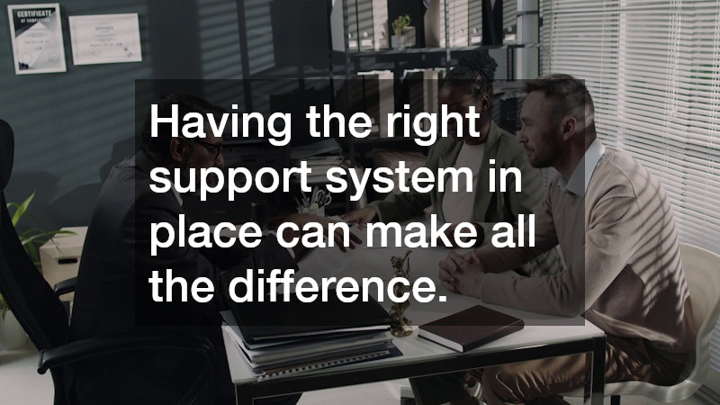 Having the right support system in place can make all the difference.