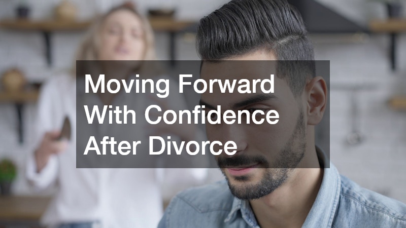 Moving Forward With Confidence After Divorce