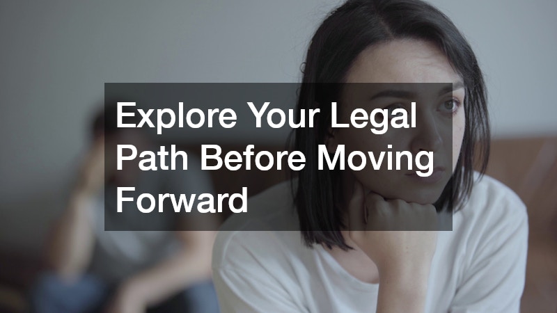 Explore Your Legal Path Before Moving Forward