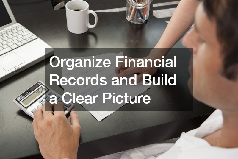 Organize Financial Records and Build a Clear Picture