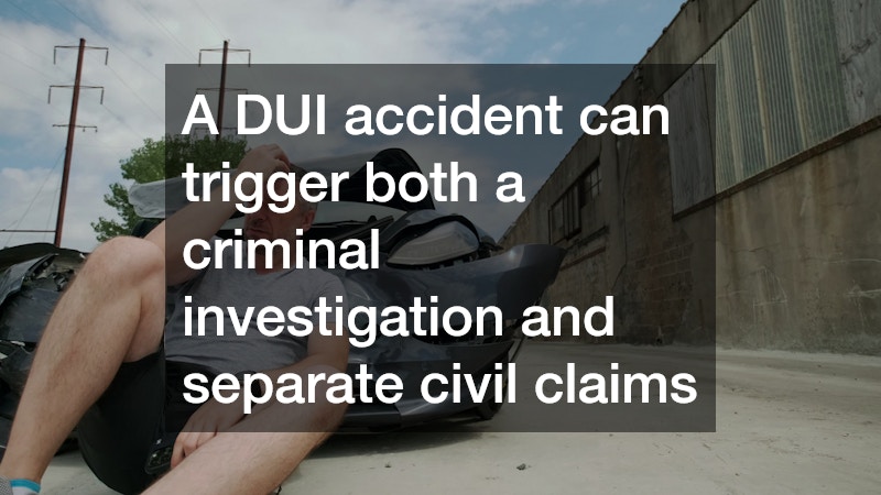 A DUI accident can trigger both a criminal investigation and separate civil claims
