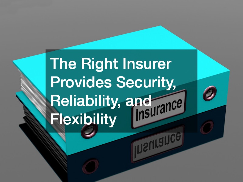 The Right Insurer Provides Security, Reliability, and Flexibility