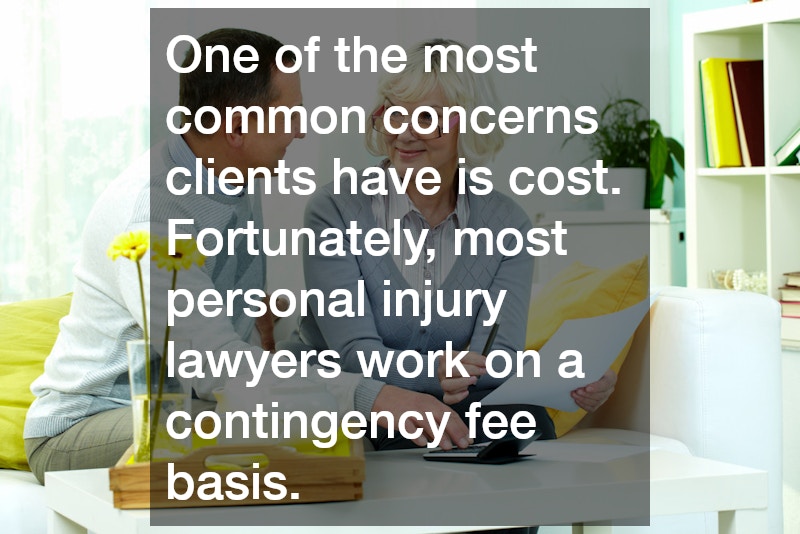 One of the most common concerns clients have is cost. Fortunately, most personal injury lawyers work on a contingency fee basis.