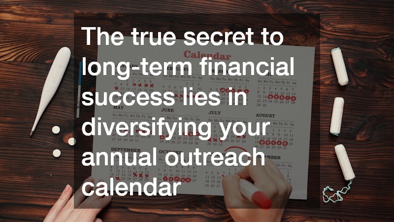 The true secret to long-term financial success lies in diversifying your annual outreach calendar