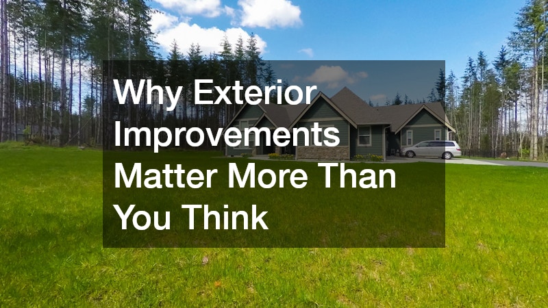 Why Exterior Improvements Matter More Than You Think