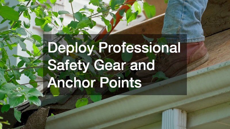 Deploy Professional Safety Gear and Anchor Points