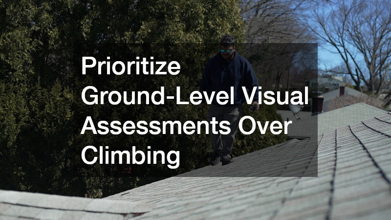 Prioritize Ground-Level Visual Assessments Over Climbing