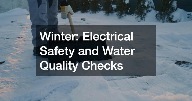 Winter: Electrical Safety and Water Quality Checks