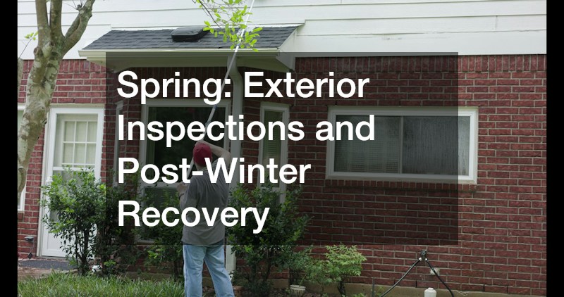 Spring: Exterior Inspections and Post-Winter Recovery