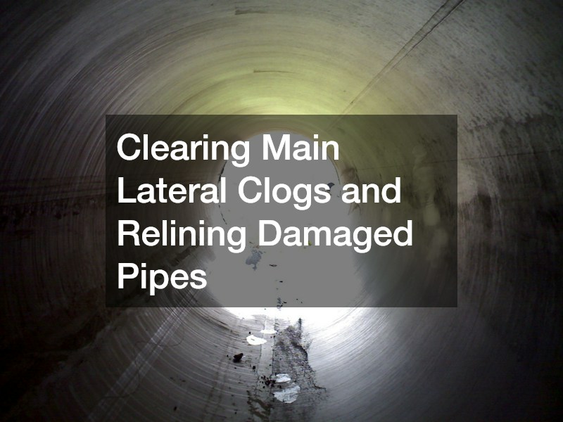 Clearing Main Lateral Clogs and Relining Damaged Pipes
