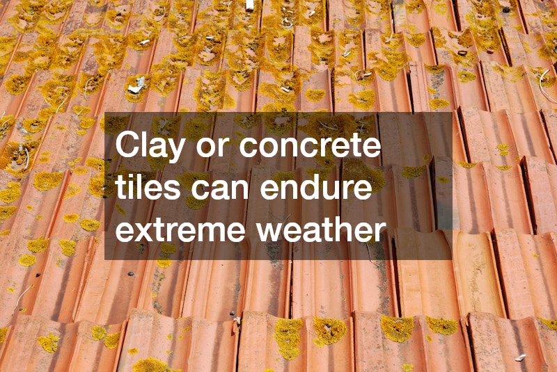 Clay or concrete tiles can endure extreme weather