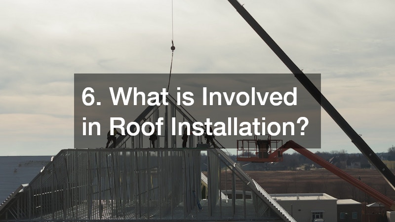 6. What is Involved in Roof Installation?