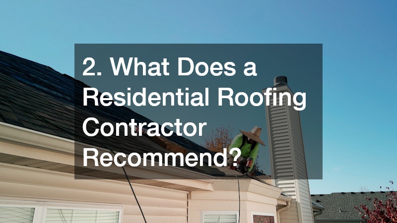 2. What Does a Residential Roofing Contractor Recommend?