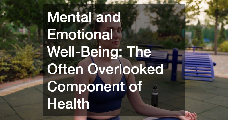 Mental and Emotional Well-Being: The Often Overlooked Component of Health