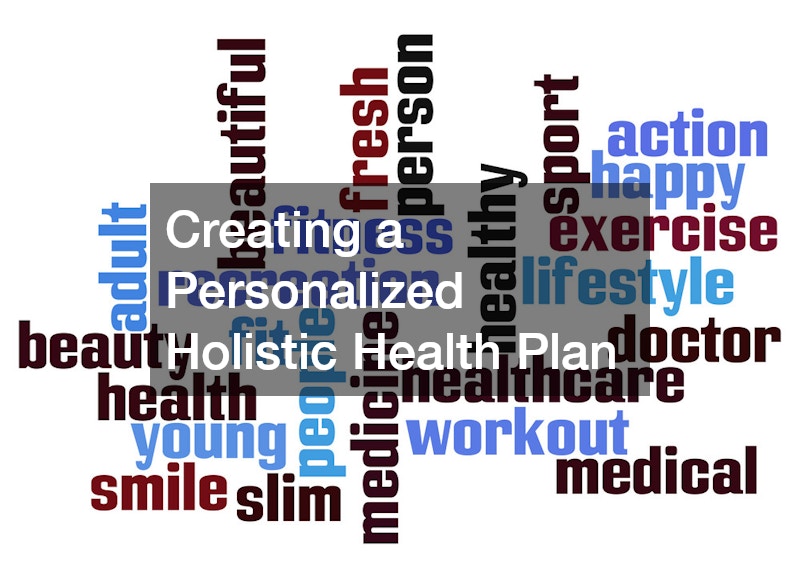 Creating a Personalized Holistic Health Plan